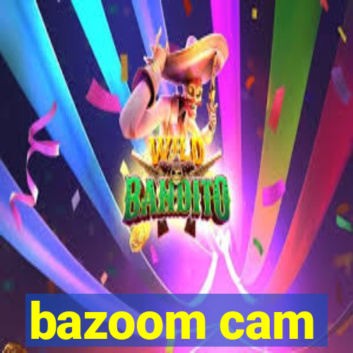 bazoom cam